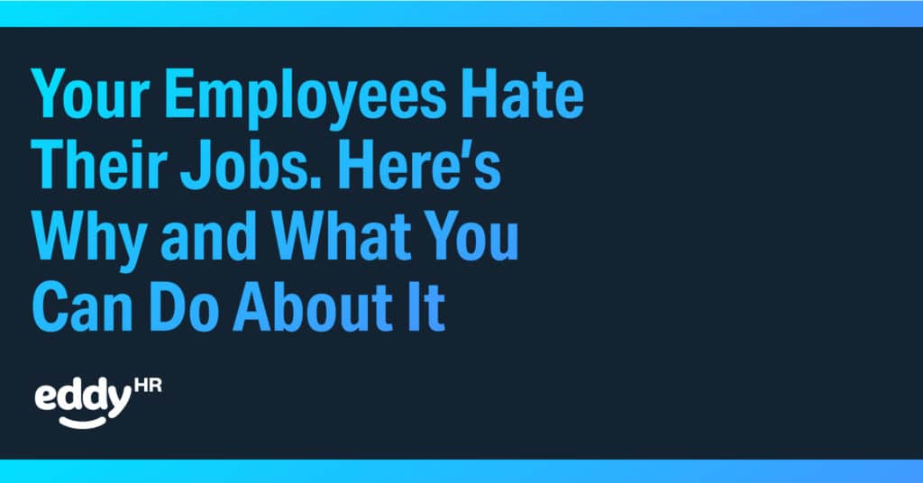 Your Employees Hate Their Jobs. Here's Why and What You Can Do About It Ebook